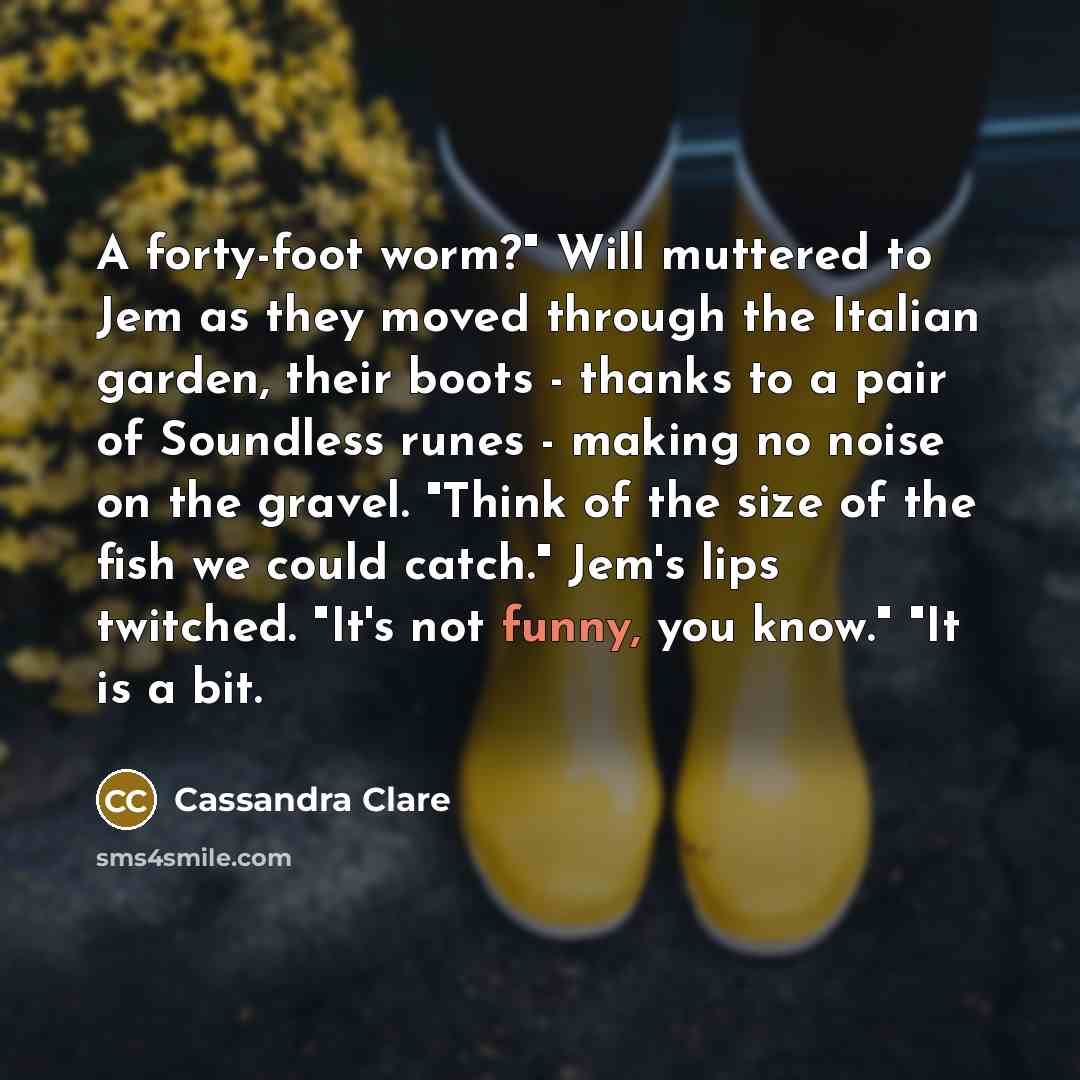 “A forty-foot worm?" Will muttered to Jem as they moved…” quote by Cassandra Clare