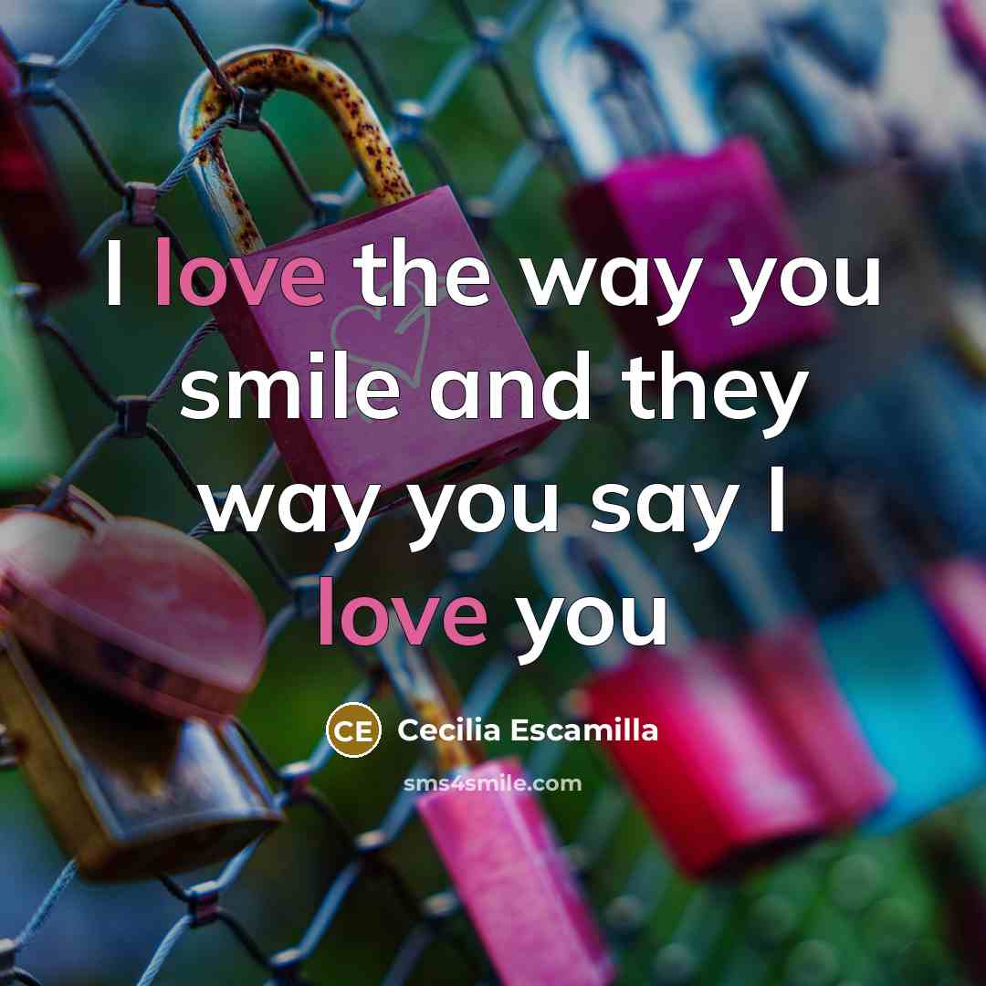 “I love the way you smile and they way you say I love you” quote by Cecilia Escamilla