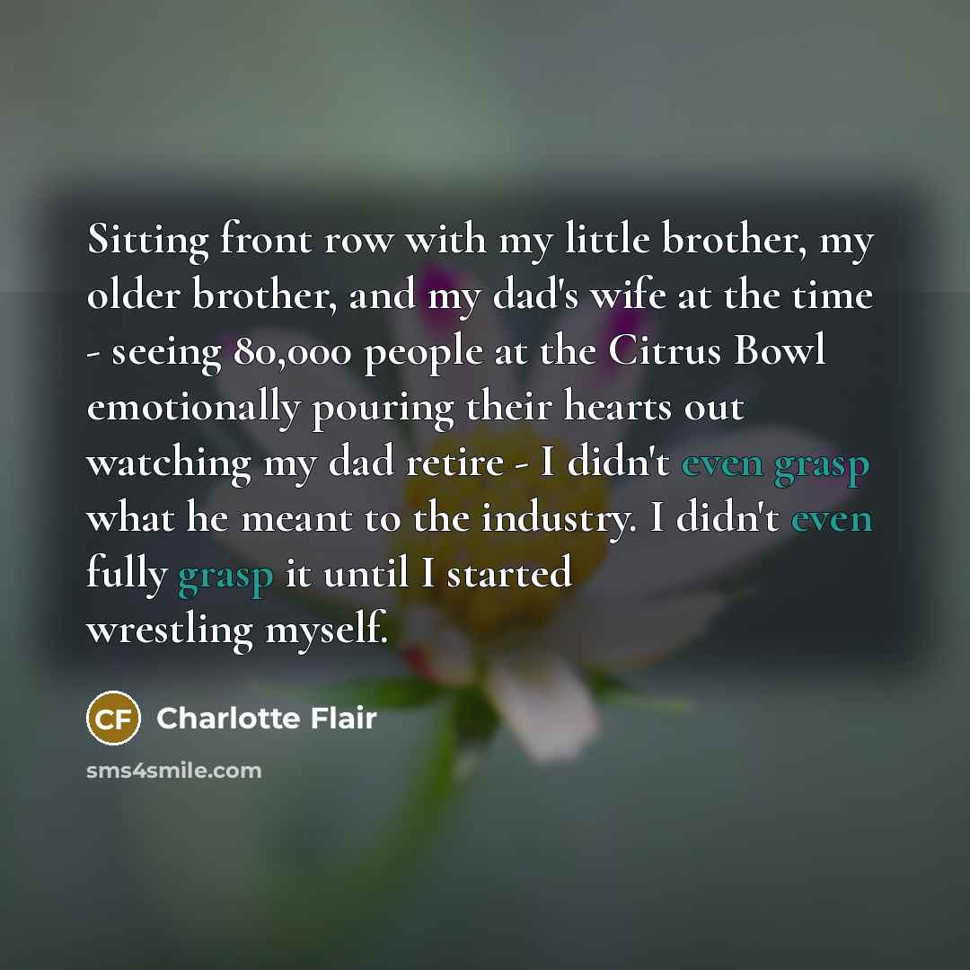 “Sitting front row with my little brother, my older brother,…” quote by Charlotte Flair