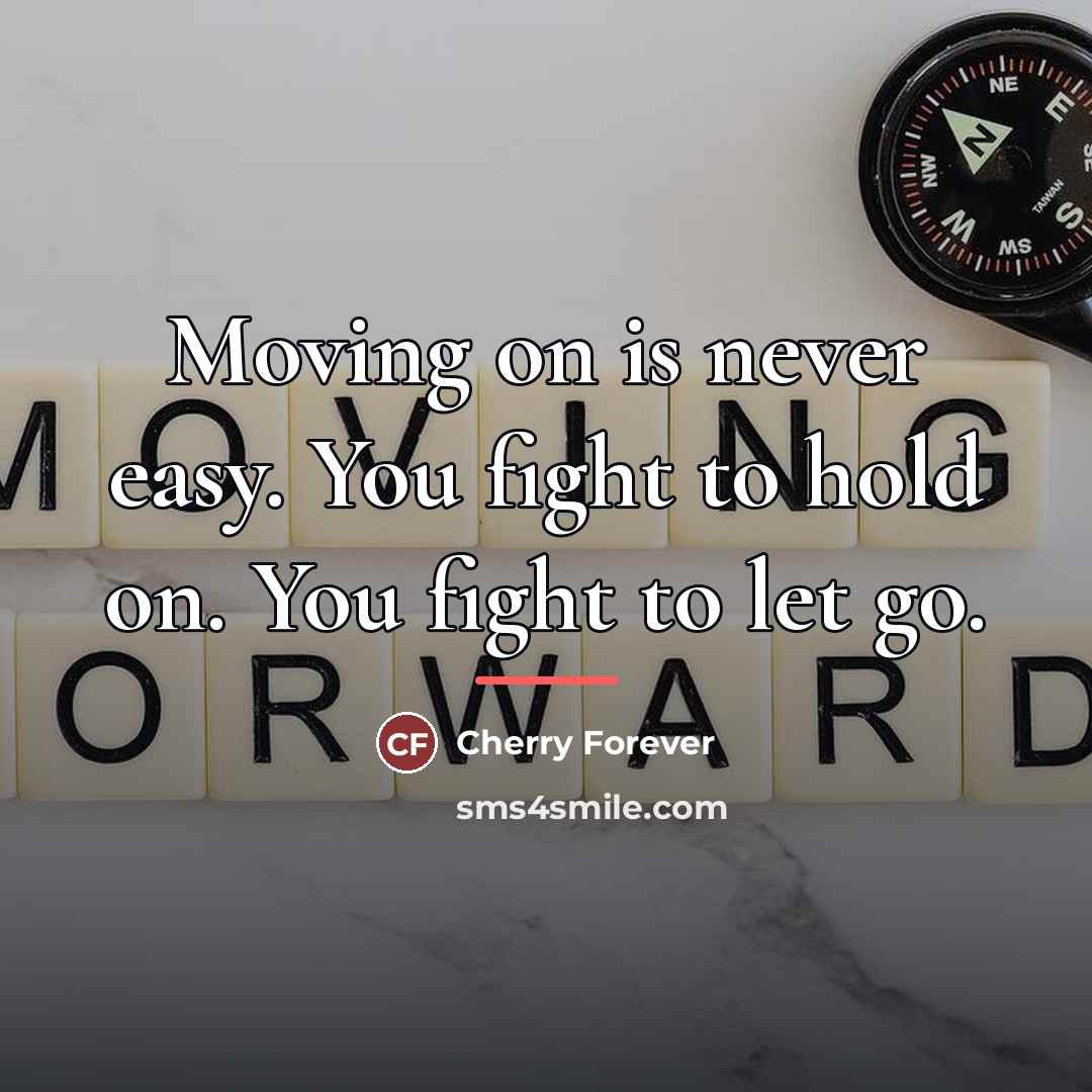 “Moving on is never easy. You fight to hold on.…” quote by Cherry Forever
