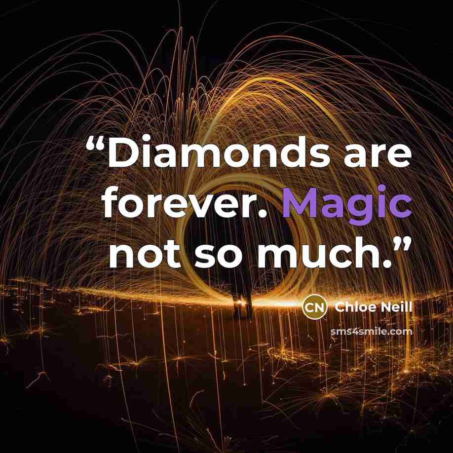 “Diamonds are forever. Magic not so much.” quote by Chloe Neill