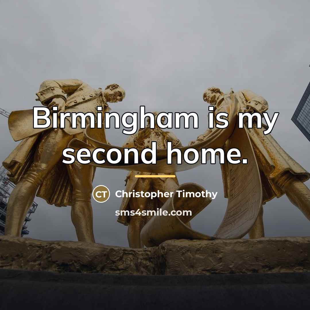 “Birmingham is my second home.…” quote by Christopher Timothy