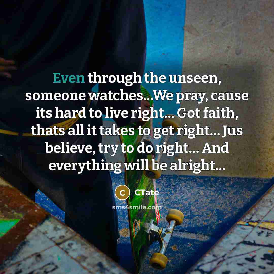 “Even through the unseen, someone watches......We pray, cause its hard…” quote by CTate