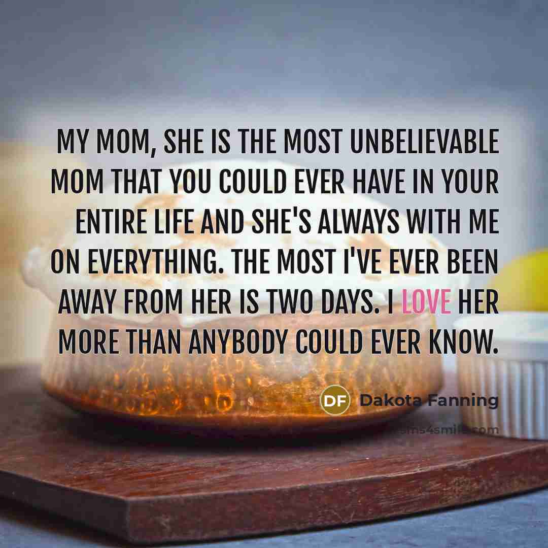 “My mom, she is the most unbelievable mom that you…” quote by Dakota Fanning