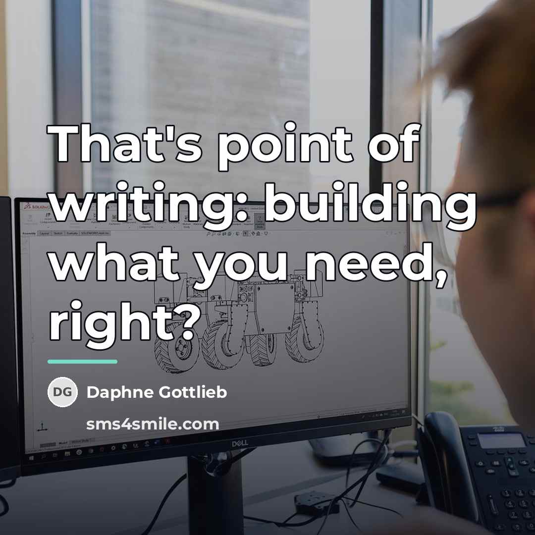 “That's point of writing: building what you need, right?…” quote by Daphne Gottlieb