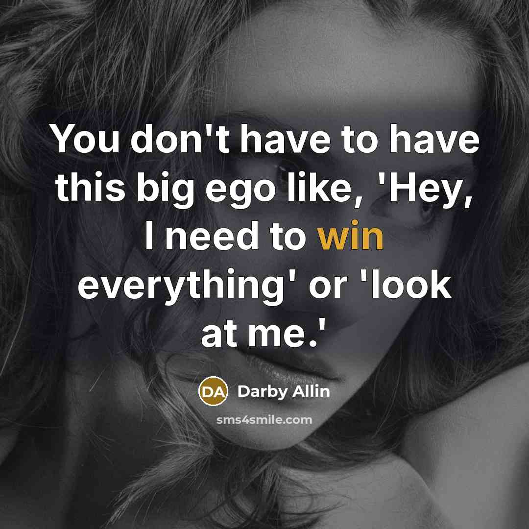 “You don't have to have this big ego like, 'Hey,…” quote by Darby Allin
