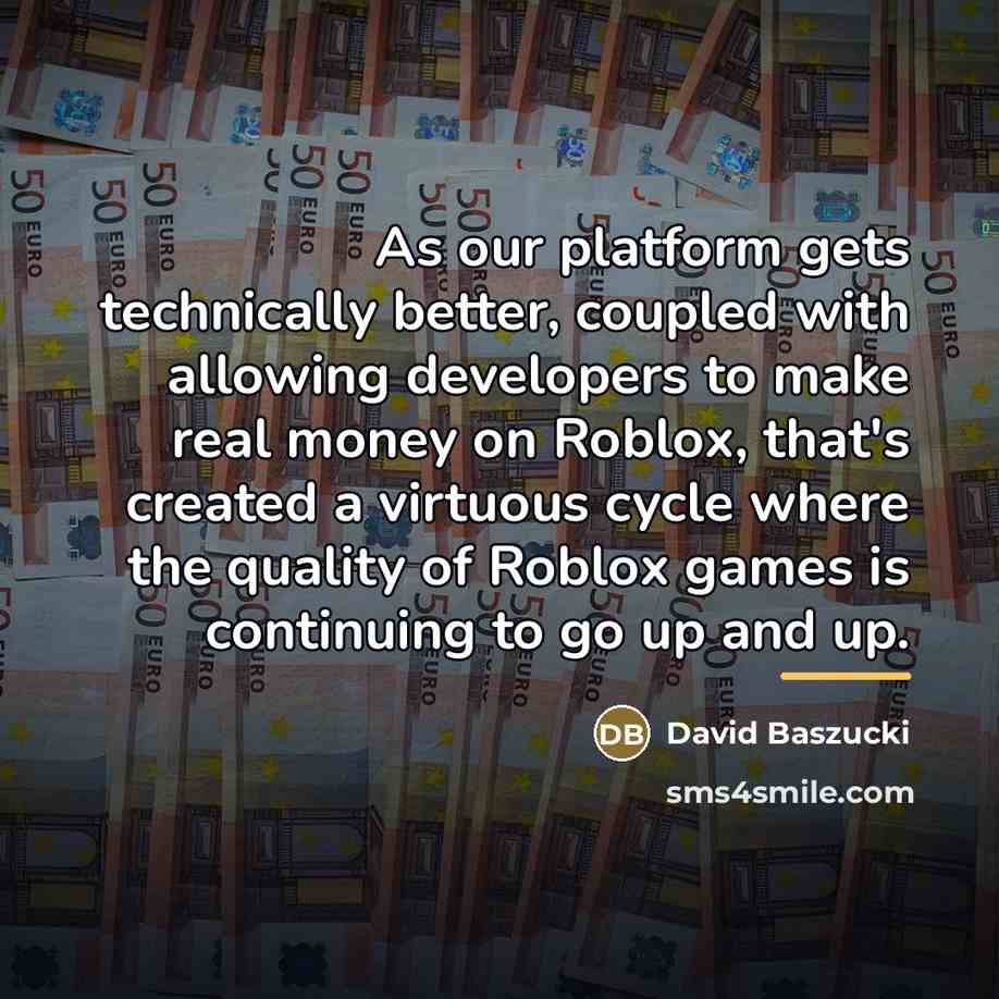 “As our platform gets technically better, coupled with allowing developers…” quote by David Baszucki