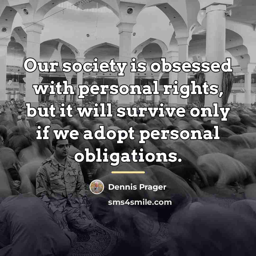 “Our society is obsessed with personal rights, but it will…” quote by Dennis Prager