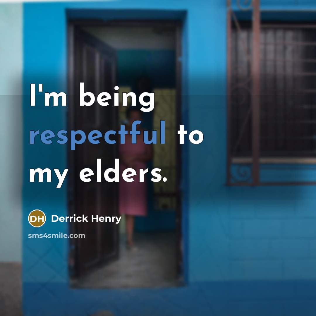 “I'm being respectful to my elders.…” quote by Derrick Henry
