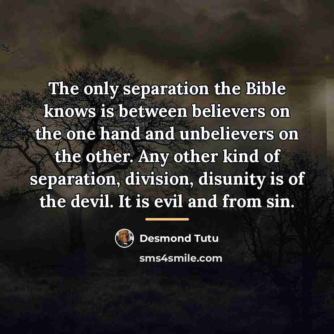 “The only separation the Bible knows is between believers on…” quote by Desmond Tutu