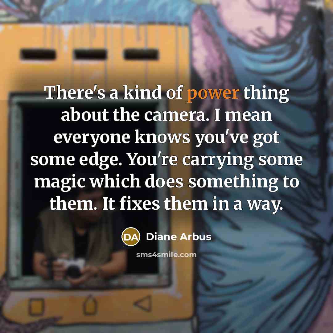 “There's a kind of power thing about the camera. I…” quote by Diane Arbus