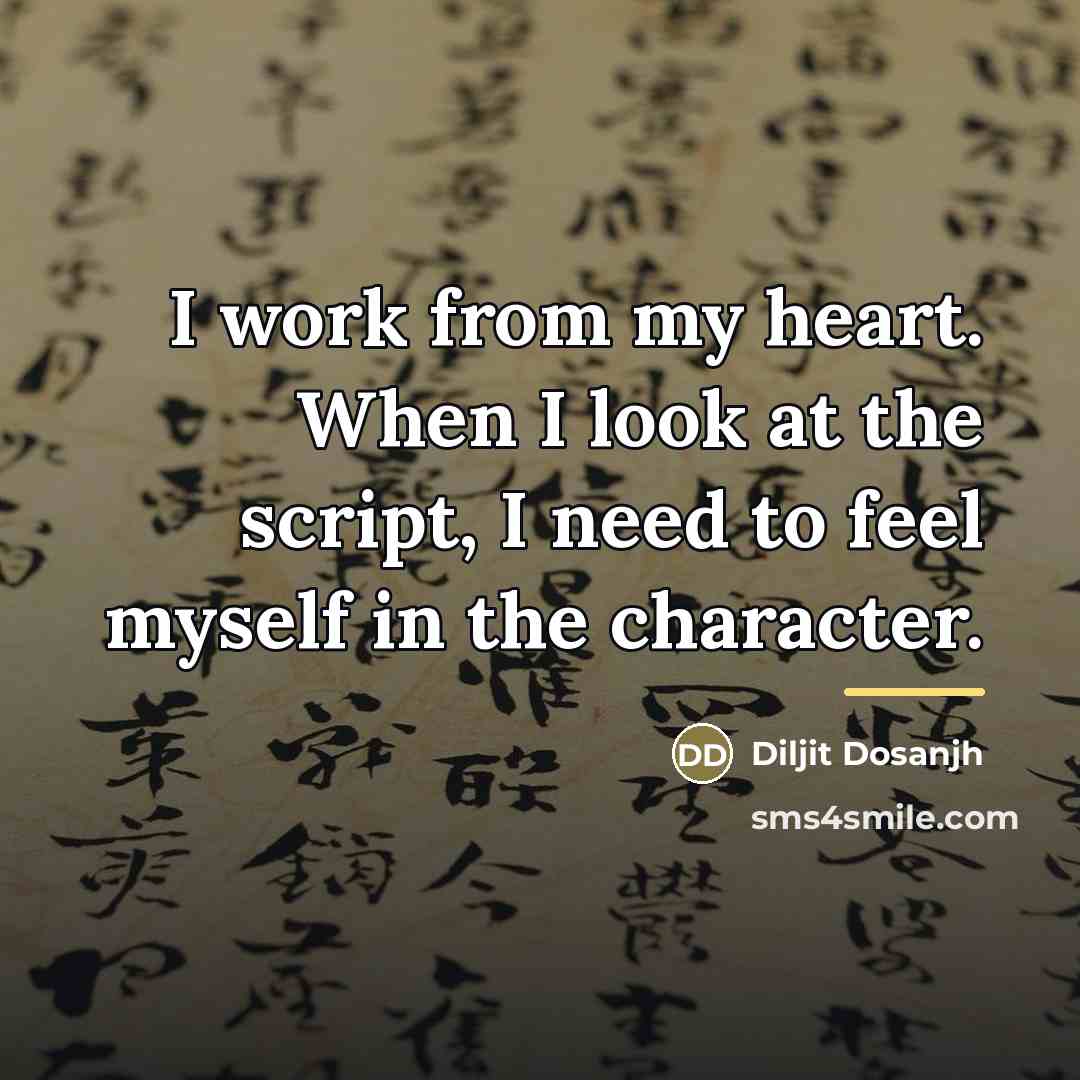 “I work from my heart. When I look at the…” quote by Diljit Dosanjh