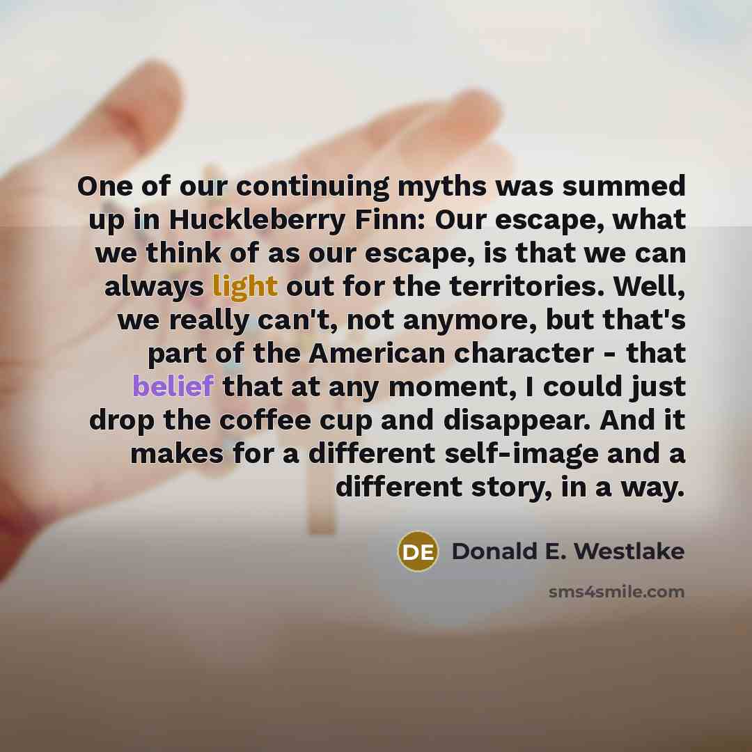 “One of our continuing myths was summed up in Huckleberry…” quote by Donald E. Westlake
