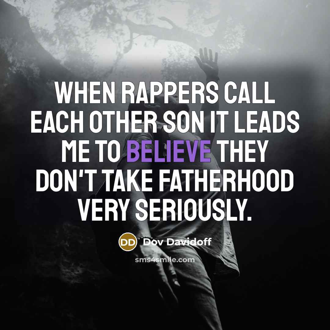 “When rappers call each other son it leads me to…” quote by Dov Davidoff