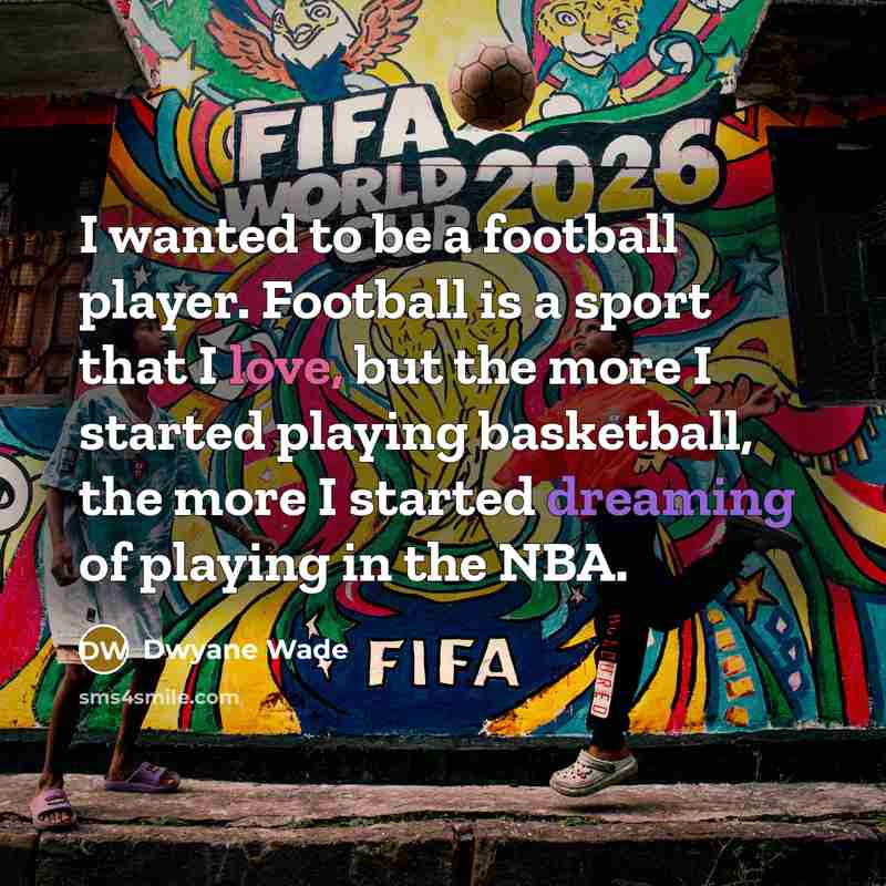 “I wanted to be a football player. Football is a…” quote by Dwyane Wade