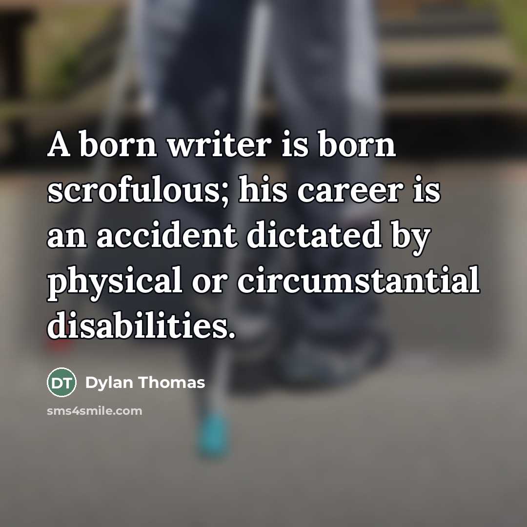 “A born writer is born scrofulous; his career is an…” quote by Dylan Thomas