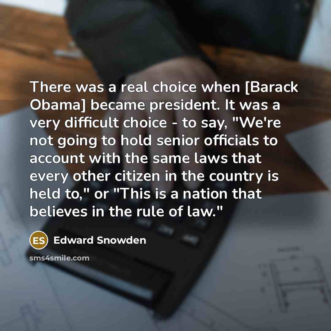 “There was a real choice when [Barack Obama] became president.…” quote by Edward Snowden