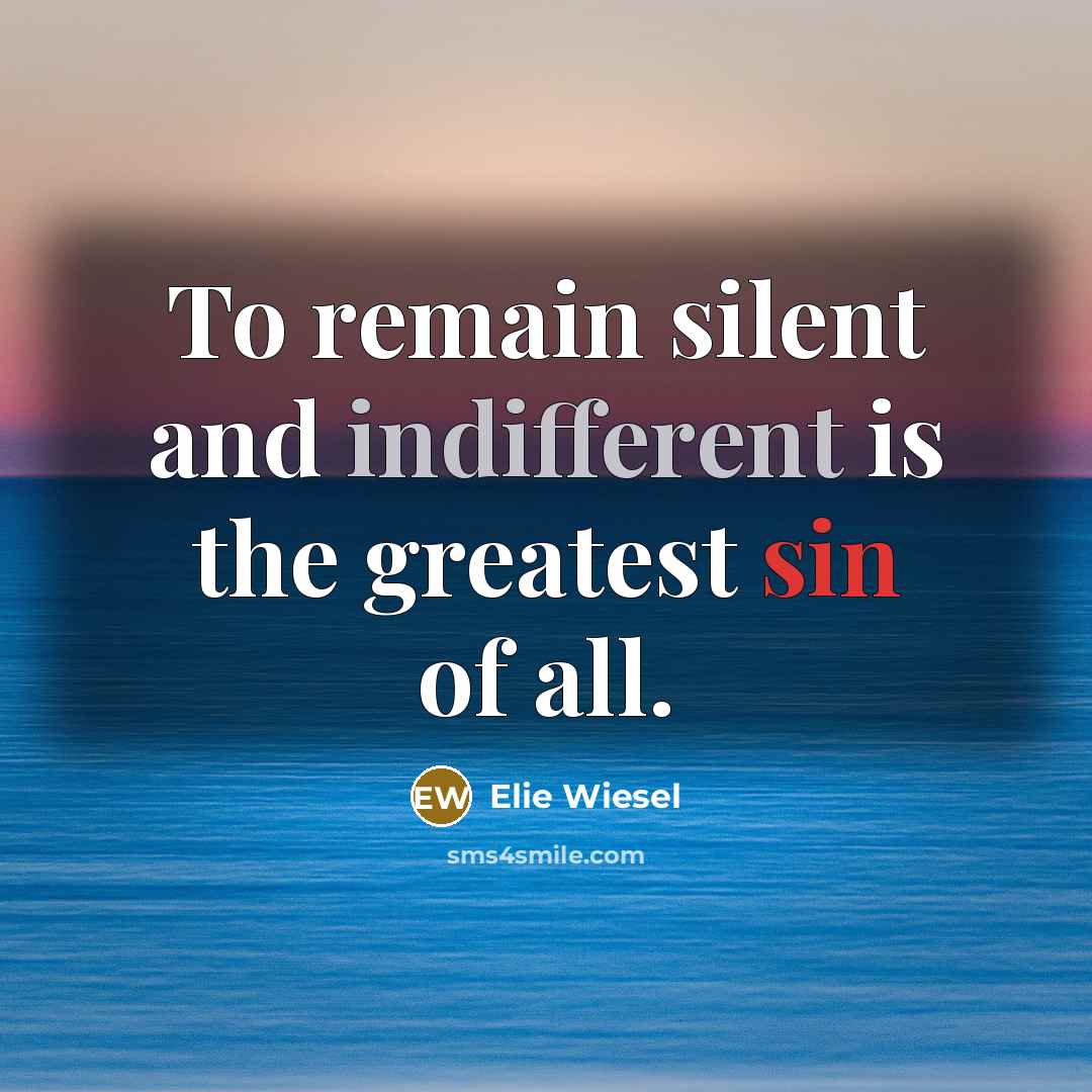 “To remain silent and indifferent is the greatest sin of…” quote by Elie Wiesel