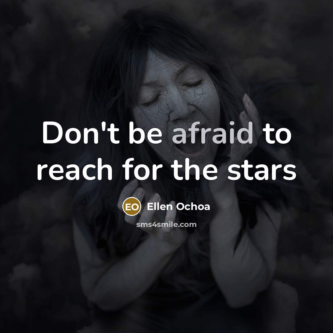 “Don't be afraid to reach for the stars…” quote by Ellen Ochoa