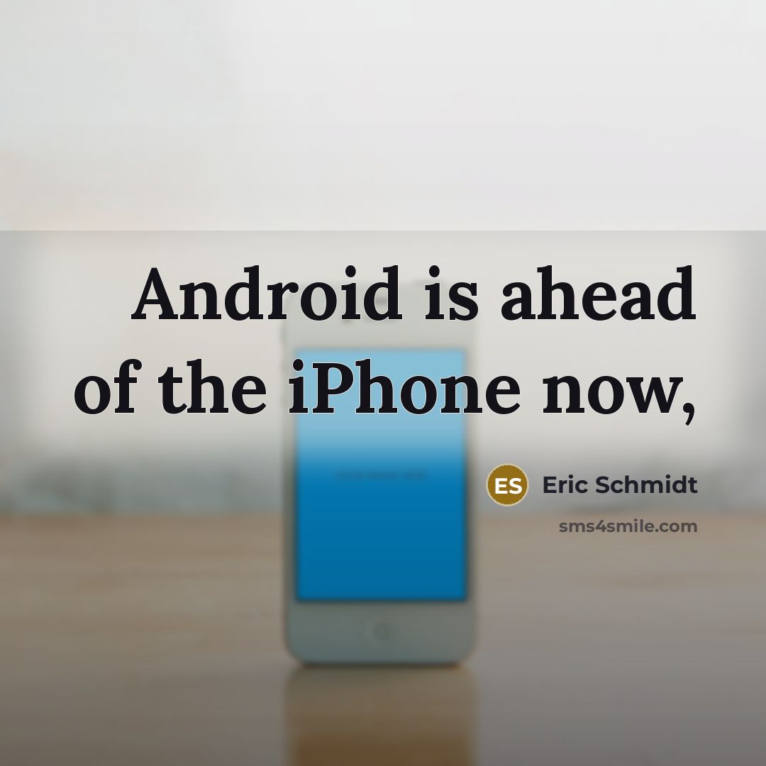 “Android is ahead of the iPhone now,” quote by Eric Schmidt