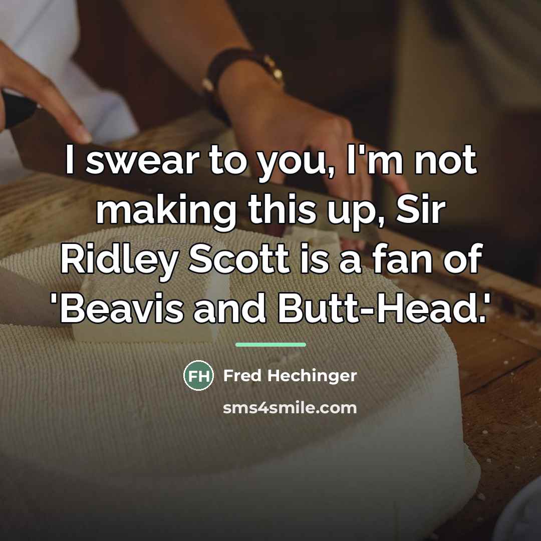 “I swear to you, I'm not making this up, Sir…” quote by Fred Hechinger