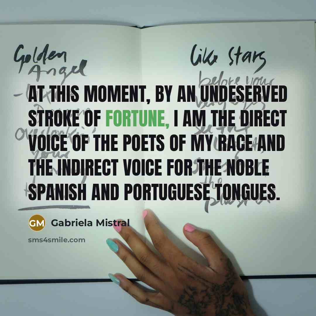 “At this moment, by an undeserved stroke of fortune, I…” quote by Gabriela Mistral