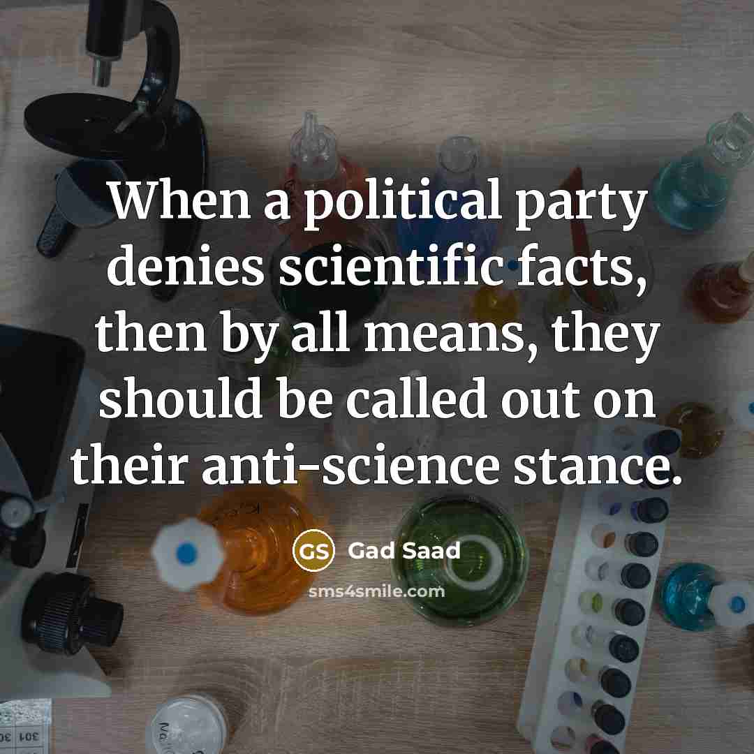 “When a political party denies scientific facts, then by all…” quote by Gad Saad