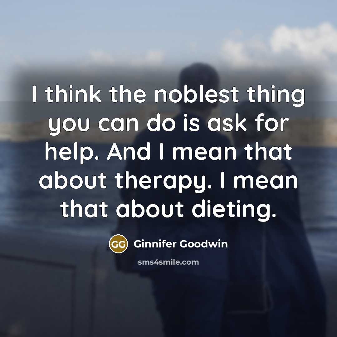 “I think the noblest thing you can do is ask…” quote by Ginnifer Goodwin
