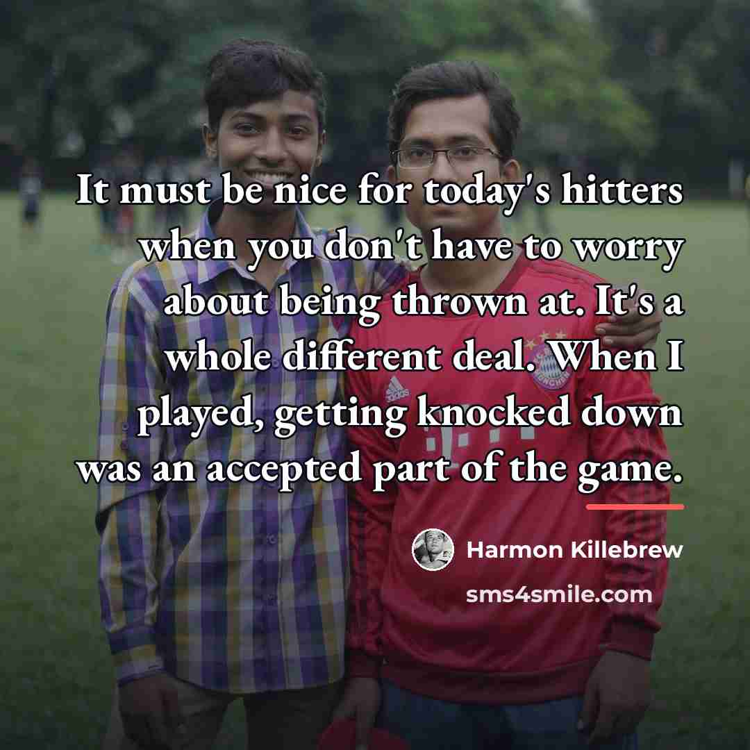 “It must be nice for today's hitters when you don't…” quote by Harmon Killebrew