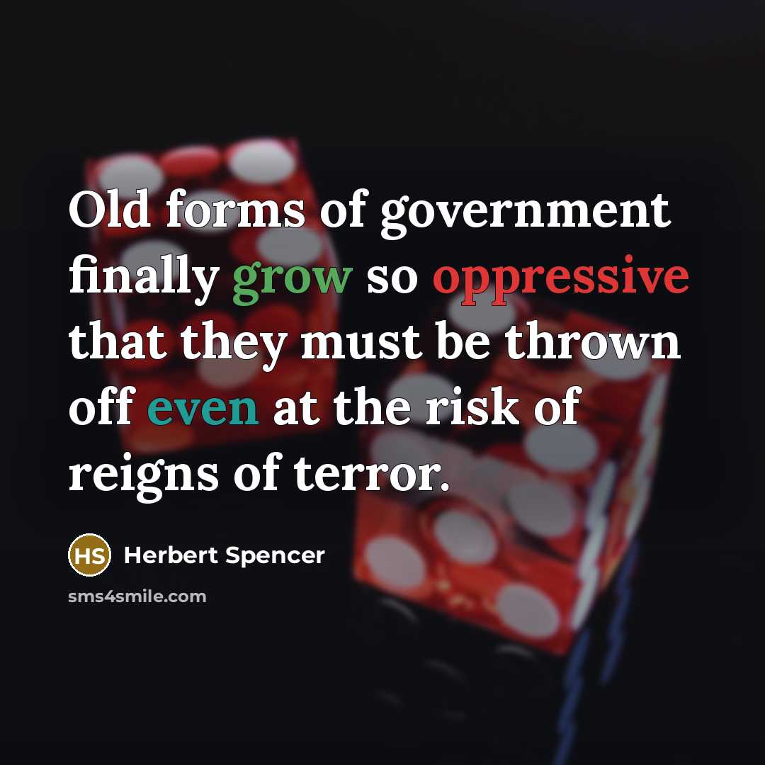 “Old forms of government finally grow so oppressive that they…” quote by Herbert Spencer