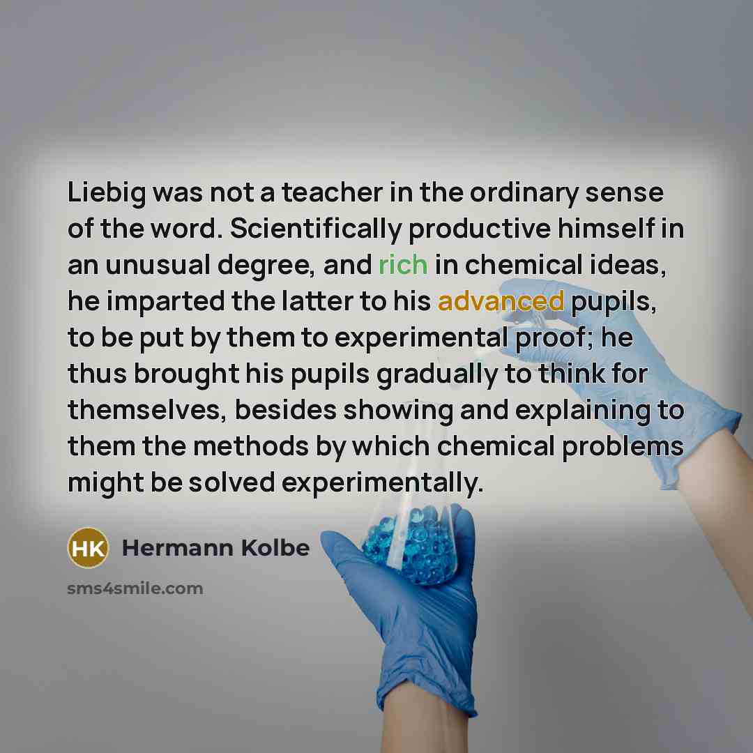 “Liebig was not a teacher in the ordinary sense of…” quote by Hermann Kolbe