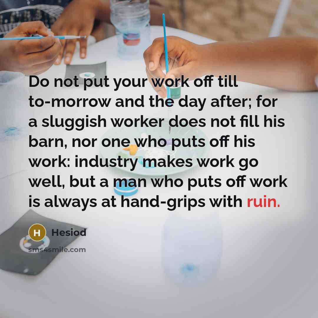 “Do not put your work off till to-morrow and the…” quote by Hesiod