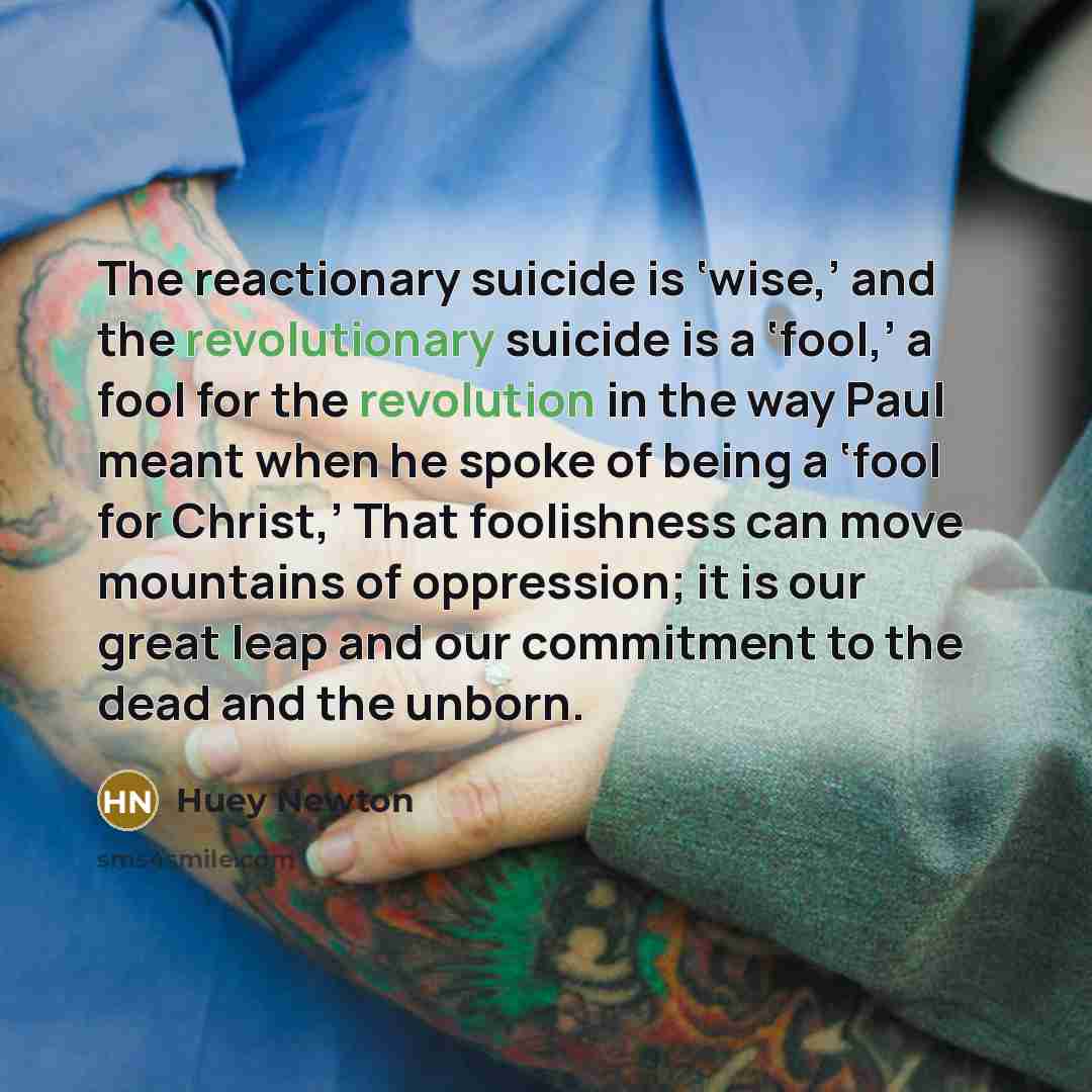 “The reactionary suicide is ‘wise,’ and the revolutionary suicide is…” quote by Huey Newton
