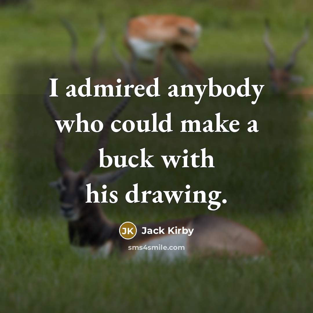 “I admired anybody who could make a buck with his…” quote by Jack Kirby