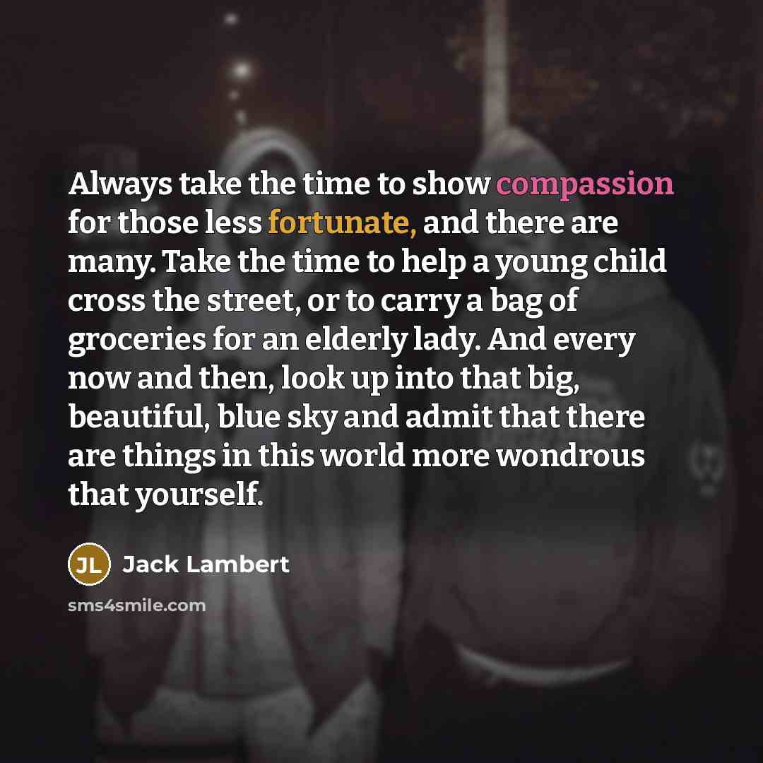 “Always take the time to show compassion for those less…” quote by Jack Lambert