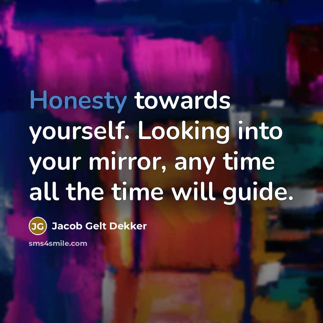“Honesty towards yourself. Looking into your mirror, any time all…” quote by Jacob Gelt Dekker