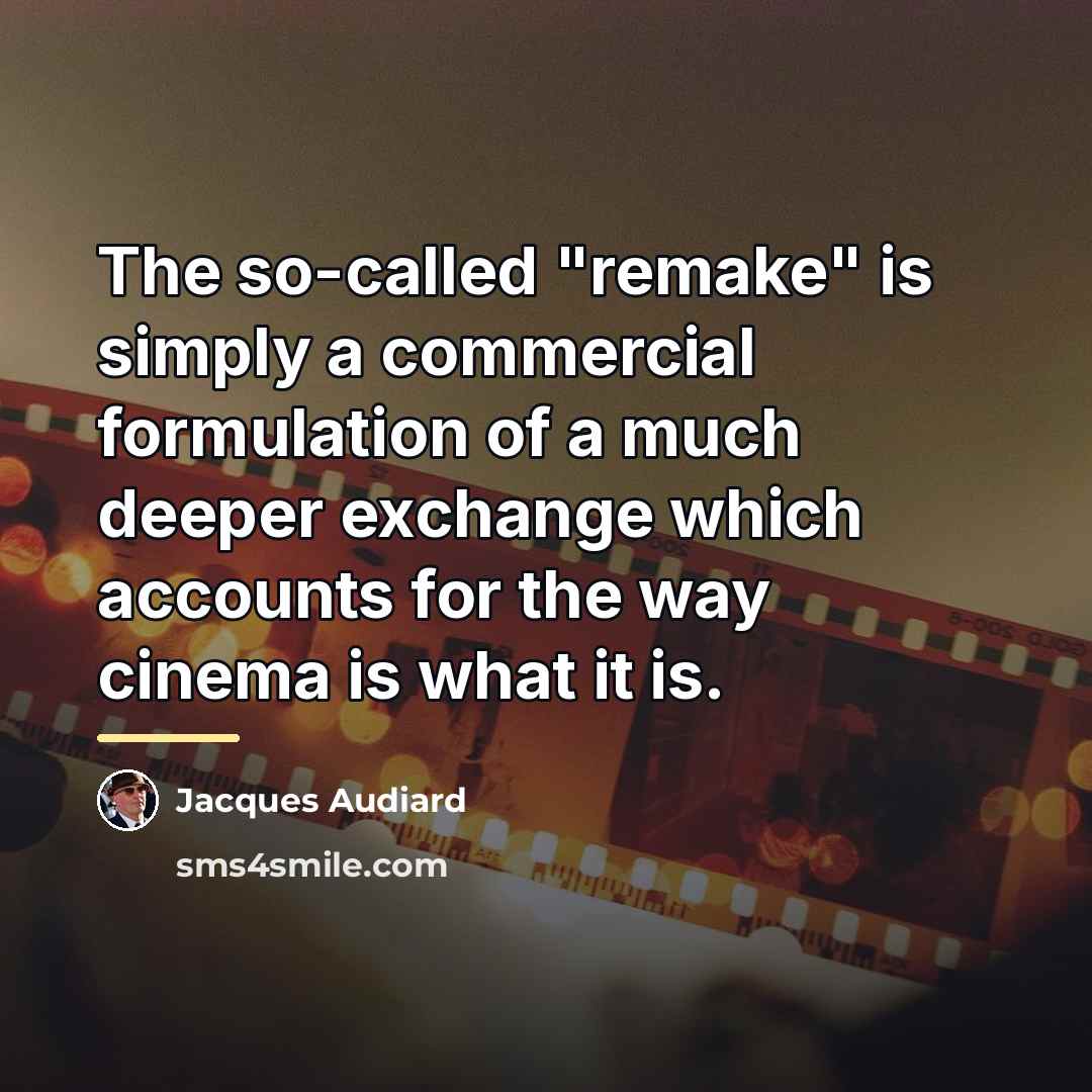 “The so-called "remake" is simply a commercial formulation of a…” quote by Jacques Audiard