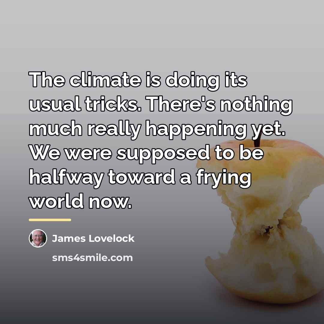 “The climate is doing its usual tricks. There's nothing much…” quote by James Lovelock