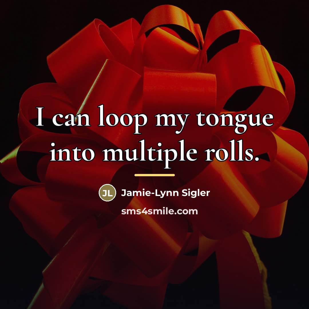 “I can loop my tongue into multiple rolls.…” quote by Jamie-Lynn Sigler