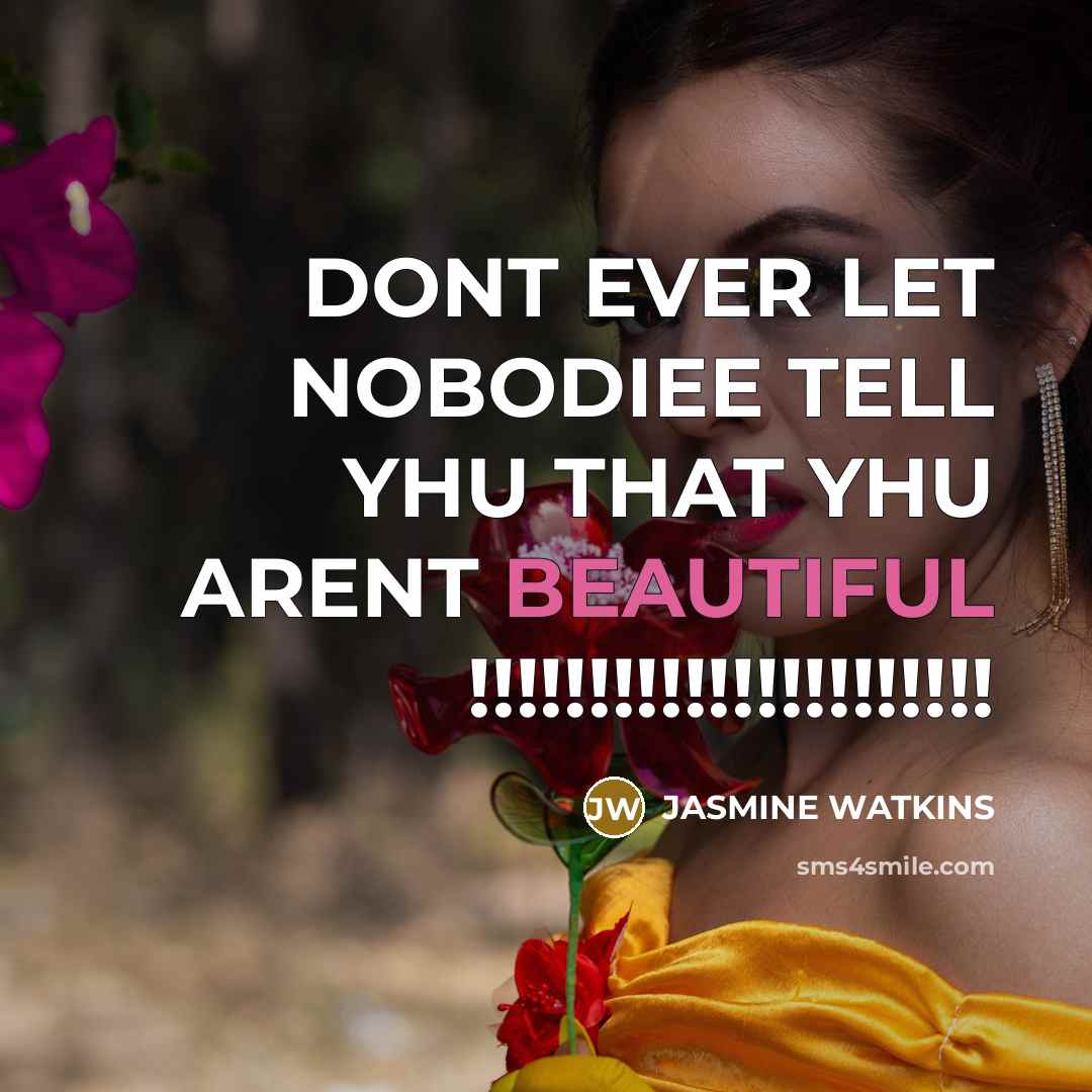 “DONT EVER LET NOBODIEE TELL YHU THAT YHU ARENT BEAUTIFUL…” quote by JASMINE WATKINS