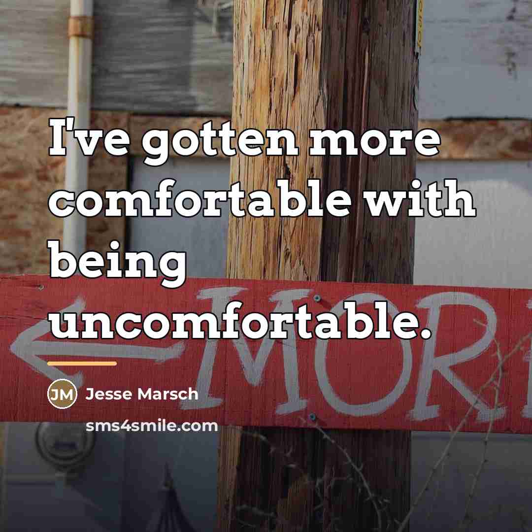 “I've gotten more comfortable with being uncomfortable.…” quote by Jesse Marsch