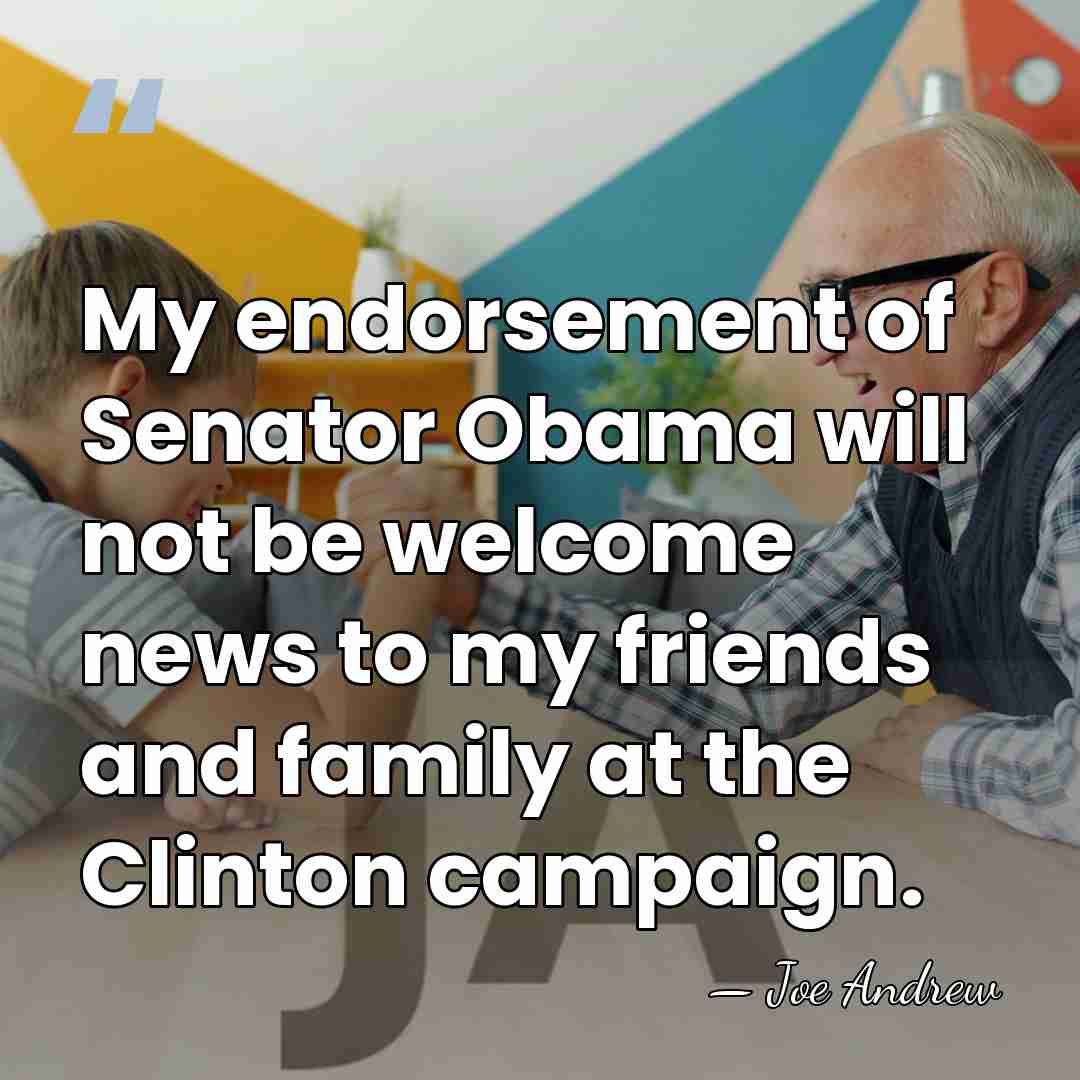 My endorsement of Senator Obama will not be welcome news to my&hellip; - Joe Andrew