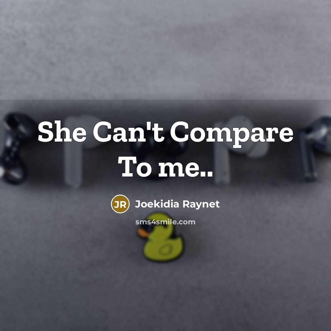 “She Can't Compare To me..…” quote by Joekidia Raynet