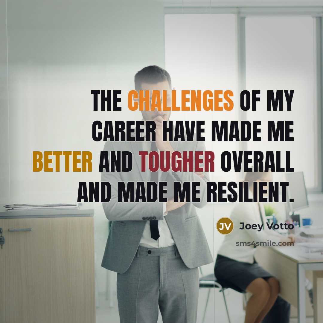 “The challenges of my career have made me better and…” quote by Joey Votto