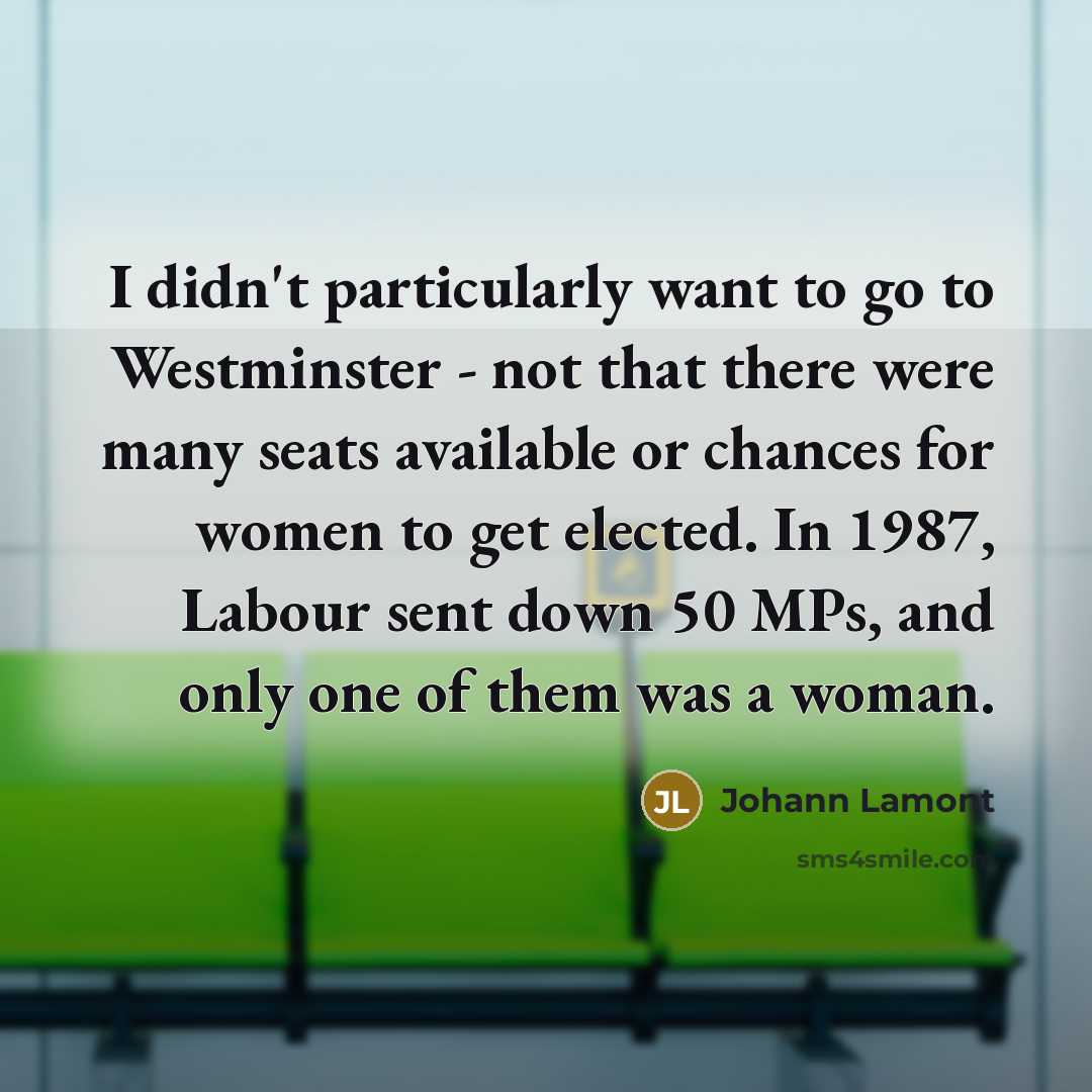 “I didn't particularly want to go to Westminster - not…” quote by Johann Lamont