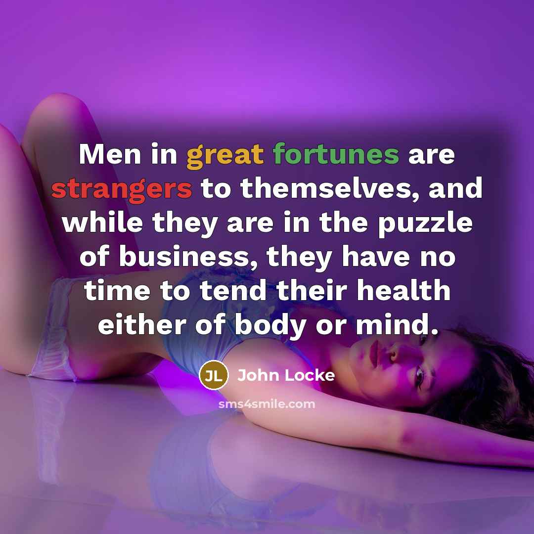 “Men in great fortunes are strangers to themselves, and while…” quote by John Locke