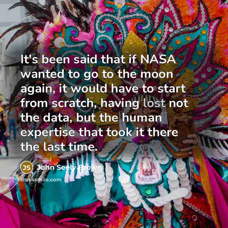 “It's been said that if NASA wanted to go to…” quote by John Seely Brown