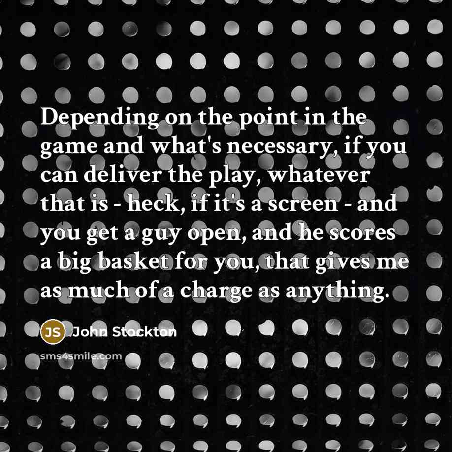 “Depending on the point in the game and what's necessary,…” quote by John Stockton
