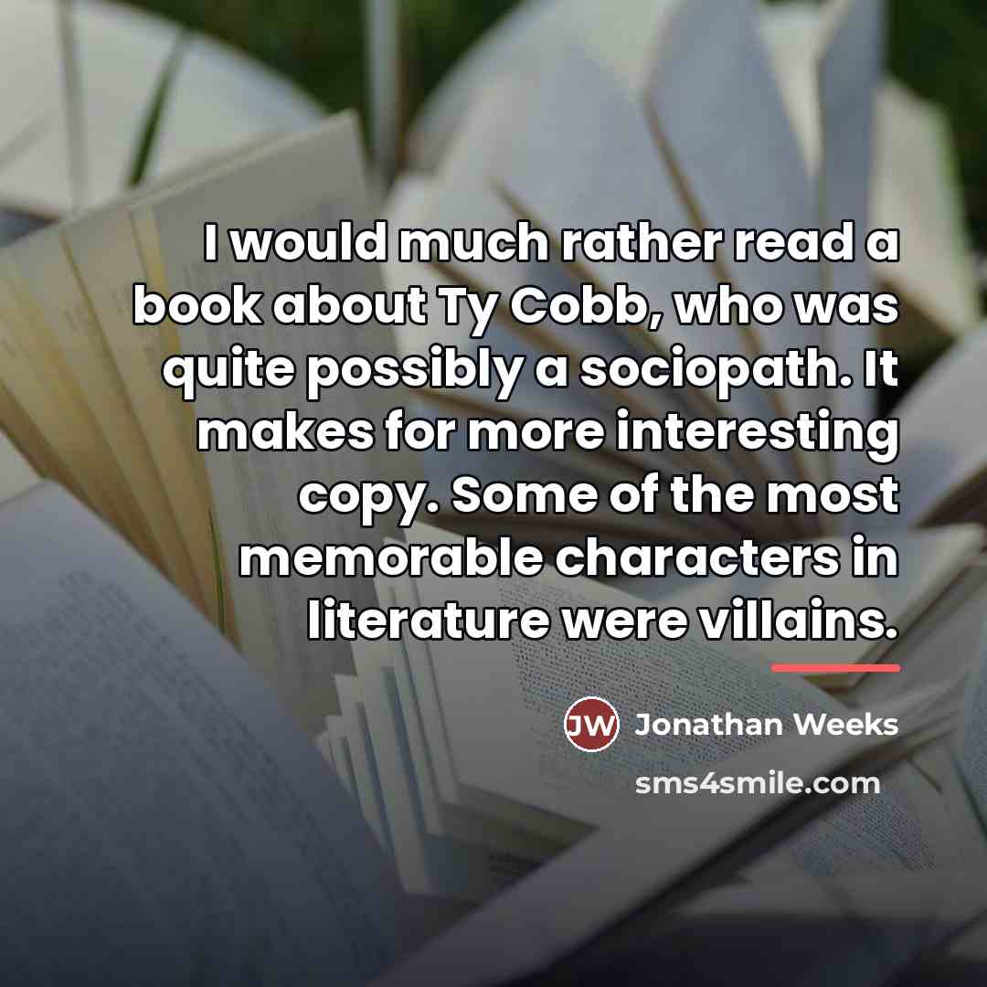 “I would much rather read a book about Ty Cobb,…” quote by Jonathan Weeks