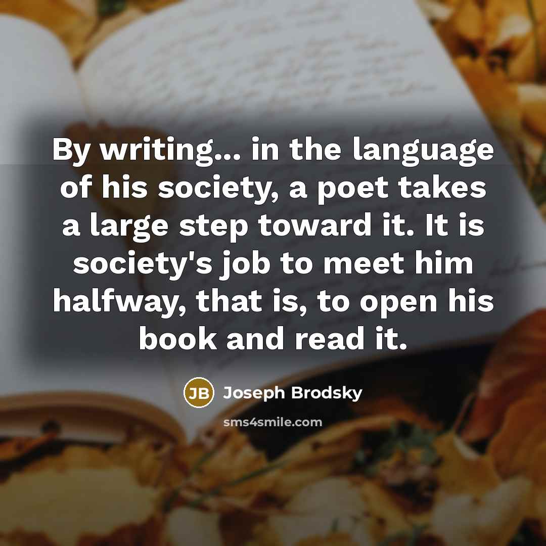 “By writing... in the language of his society, a poet…” quote by Joseph Brodsky